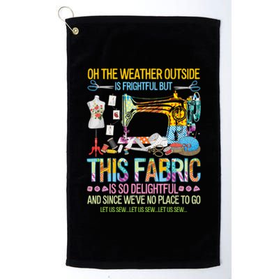 Weather Outside Is Frightful But This Fabric's So Delightful Gift Platinum Collection Golf Towel