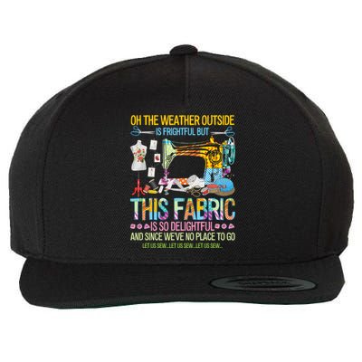 Weather Outside Is Frightful But This Fabric's So Delightful Gift Wool Snapback Cap