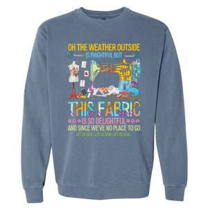 Weather Outside Is Frightful But This Fabric's So Delightful Gift Garment-Dyed Sweatshirt