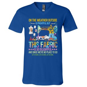 Weather Outside Is Frightful But This Fabric's So Delightful Gift V-Neck T-Shirt