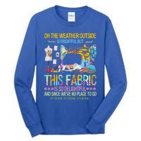 Weather Outside Is Frightful But This Fabric's So Delightful Gift Tall Long Sleeve T-Shirt