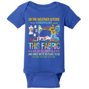 Weather Outside Is Frightful But This Fabric's So Delightful Gift Baby Bodysuit