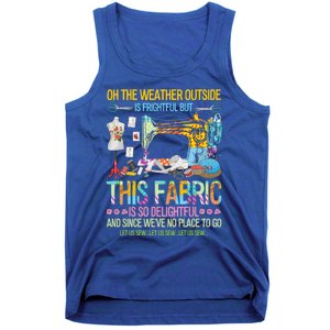 Weather Outside Is Frightful But This Fabric's So Delightful Gift Tank Top