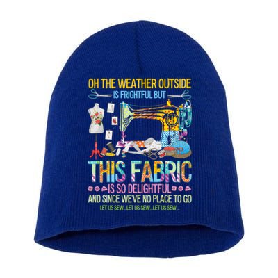 Weather Outside Is Frightful But This Fabric's So Delightful Gift Short Acrylic Beanie