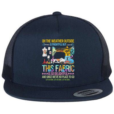 Weather Outside Is Frightful But This Fabric's So Delightful Gift Flat Bill Trucker Hat