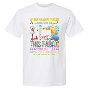 Weather Outside Is Frightful But This Fabric's So Delightful Gift Garment-Dyed Heavyweight T-Shirt