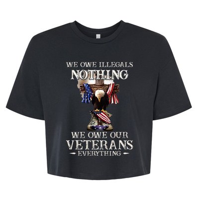 We Owe Illegals Nothing We Owe Our Veterans Everything Bella+Canvas Jersey Crop Tee