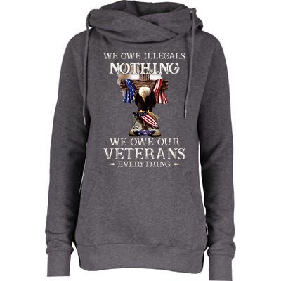 We Owe Illegals Nothing We Owe Our Veterans Everything Womens Funnel Neck Pullover Hood