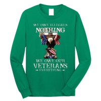 We Owe Illegals Nothing We Owe Our Veterans Everything Long Sleeve Shirt