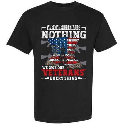 We Owe Illegals Nothing Veterans Everything Political Garment-Dyed Heavyweight T-Shirt