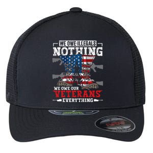 We Owe Illegals Nothing Veterans Everything Political Flexfit Unipanel Trucker Cap