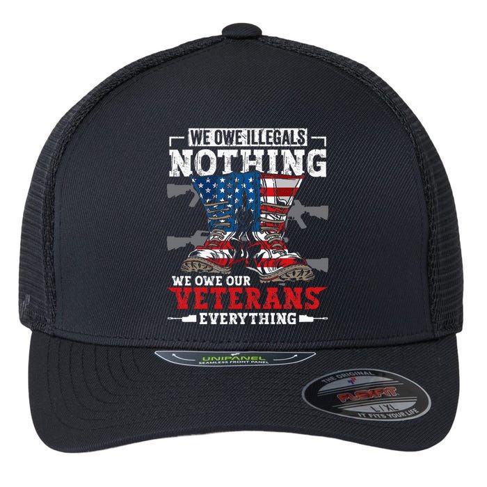 We Owe Illegals Nothing Veterans Everything Political Flexfit Unipanel Trucker Cap