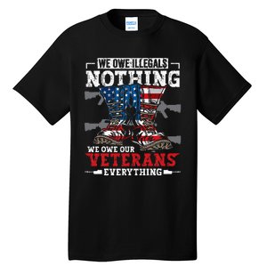 We Owe Illegals Nothing Veterans Everything Political Tall T-Shirt