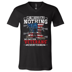 We Owe Illegals Nothing Veterans Everything Political V-Neck T-Shirt