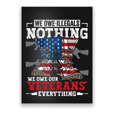 We Owe Illegals Nothing Veterans Everything Political Poster