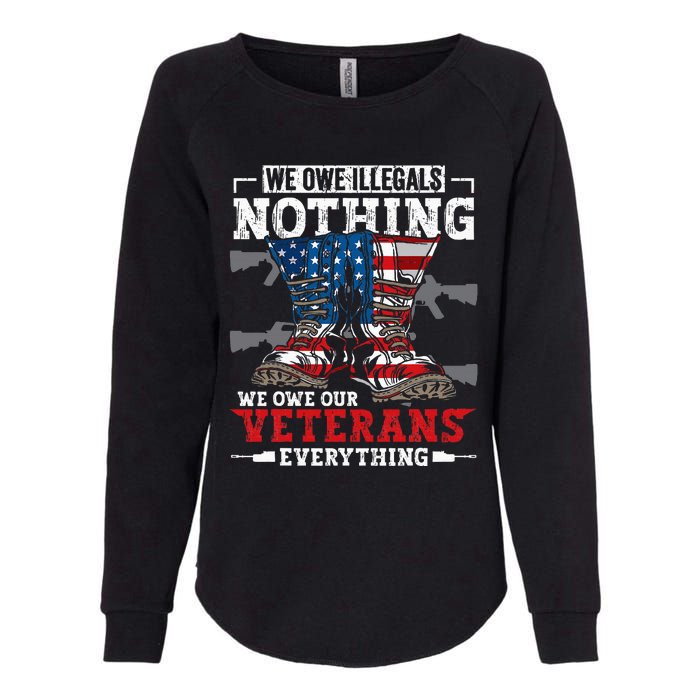 We Owe Illegals Nothing Veterans Everything Political Womens California Wash Sweatshirt