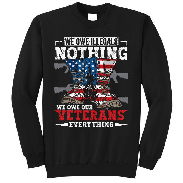 We Owe Illegals Nothing Veterans Everything Political Tall Sweatshirt