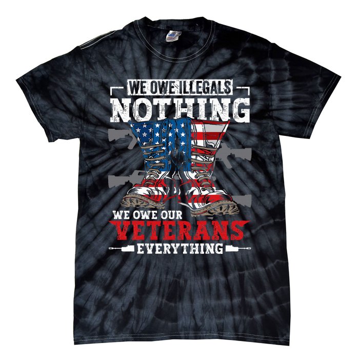 We Owe Illegals Nothing Veterans Everything Political Tie-Dye T-Shirt