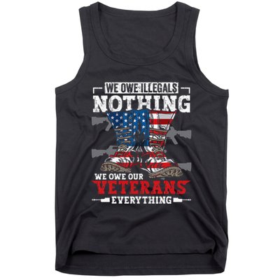 We Owe Illegals Nothing Veterans Everything Political Tank Top