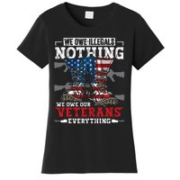 We Owe Illegals Nothing Veterans Everything Political Women's T-Shirt