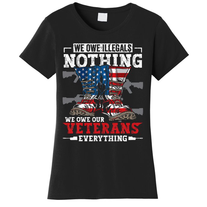 We Owe Illegals Nothing Veterans Everything Political Women's T-Shirt