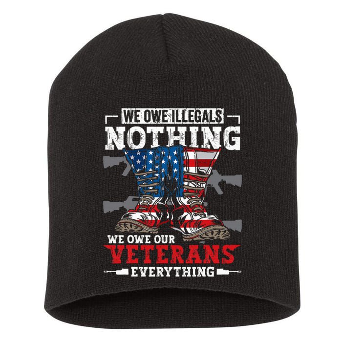 We Owe Illegals Nothing Veterans Everything Political Short Acrylic Beanie