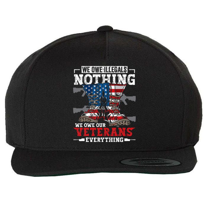 We Owe Illegals Nothing Veterans Everything Political Wool Snapback Cap