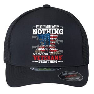 We Owe Illegals Nothing We Owe Our Veterans Everything Flexfit Unipanel Trucker Cap