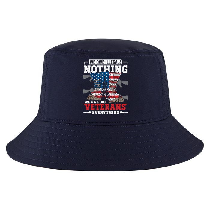 We Owe Illegals Nothing We Owe Our Veterans Everything Cool Comfort Performance Bucket Hat