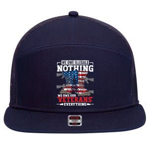 We Owe Illegals Nothing We Owe Our Veterans Everything 7 Panel Mesh Trucker Snapback Hat