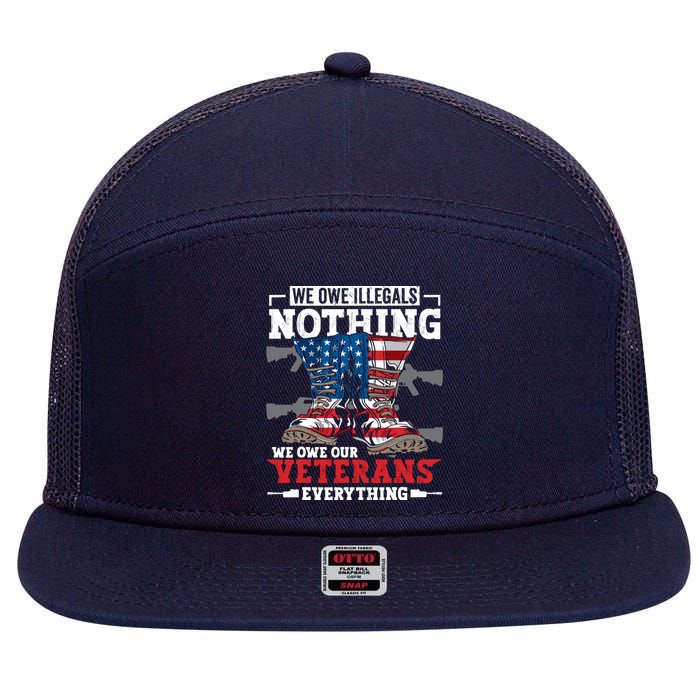 We Owe Illegals Nothing We Owe Our Veterans Everything 7 Panel Mesh Trucker Snapback Hat