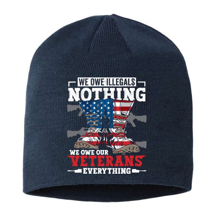 We Owe Illegals Nothing We Owe Our Veterans Everything Sustainable Beanie