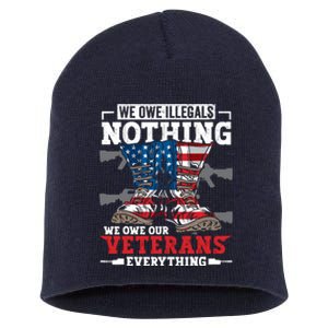 We Owe Illegals Nothing We Owe Our Veterans Everything Short Acrylic Beanie