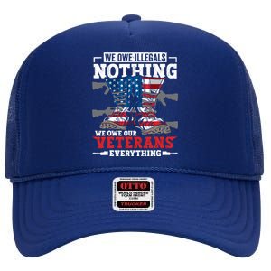 We Owe Illegals Nothing We Owe Our Veterans Everything High Crown Mesh Back Trucker Hat