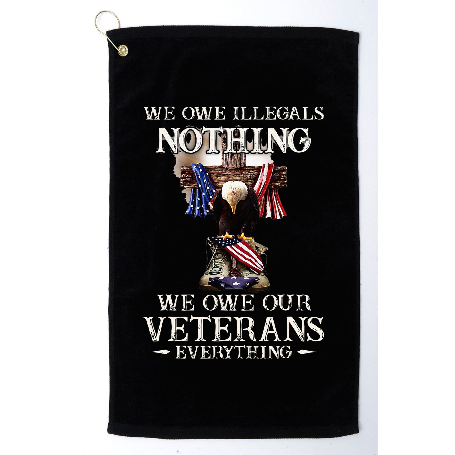 We Owe Illegals Nothing We Owe Our Veterans Everything Golf Towel