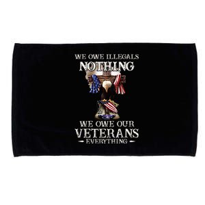 We Owe Illegals Nothing We Owe Our Veterans Everything Microfiber Hand Towel