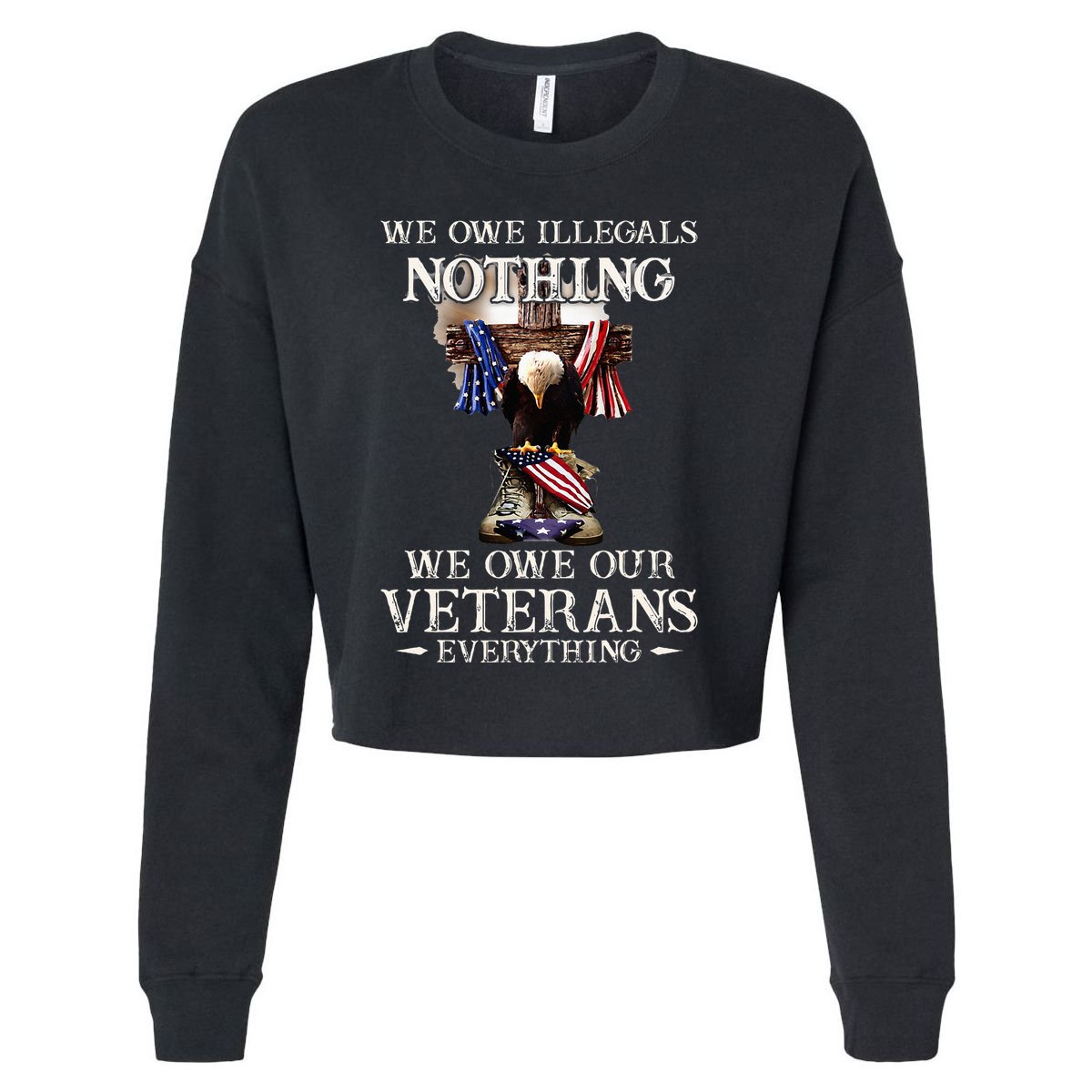 We Owe Illegals Nothing We Owe Our Veterans Everything Cropped Pullover Crew
