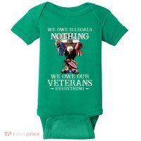 We Owe Illegals Nothing We Owe Our Veterans Everything Baby Bodysuit