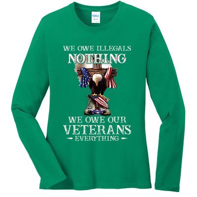 We Owe Illegals Nothing We Owe Our Veterans Everything Ladies Long Sleeve Shirt