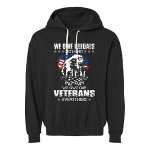 We Owe Illegals Nothing We Owe Our Veterans Everything Back Garment-Dyed Fleece Hoodie