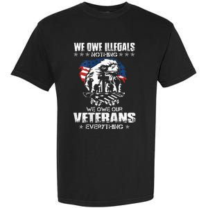 We Owe Illegals Nothing We Owe Our Veterans Everything Back Garment-Dyed Heavyweight T-Shirt