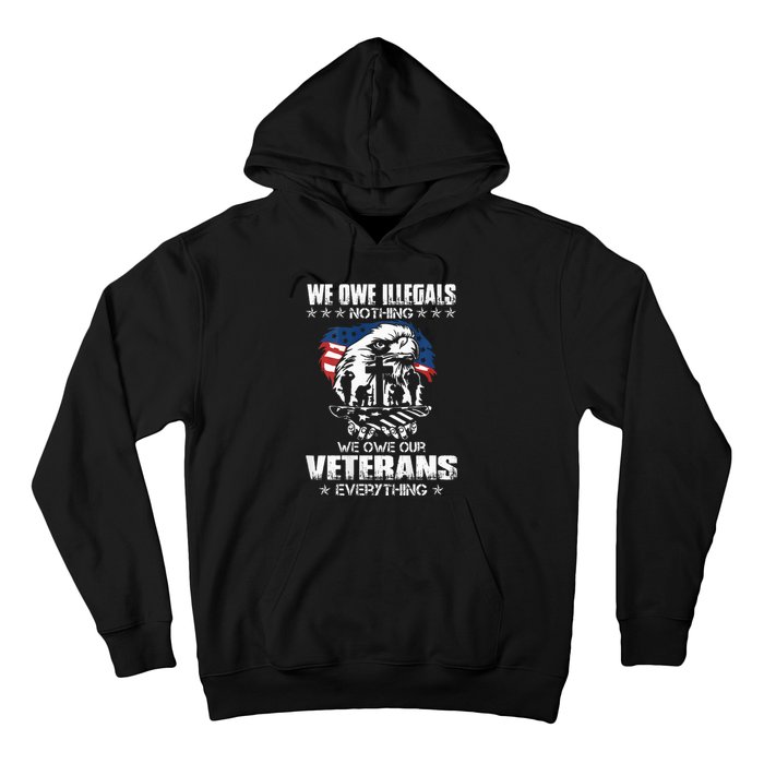 We Owe Illegals Nothing We Owe Our Veterans Everything Back Hoodie