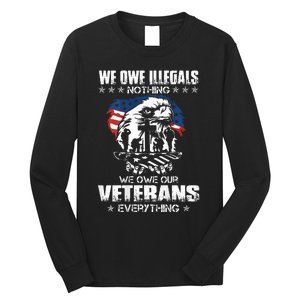 We Owe Illegals Nothing We Owe Our Veterans Everything Back Long Sleeve Shirt