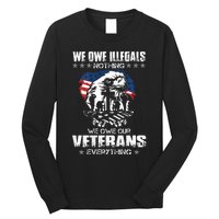 We Owe Illegals Nothing We Owe Our Veterans Everything Back Long Sleeve Shirt