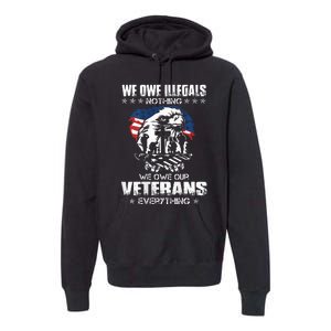 We Owe Illegals Nothing We Owe Our Veterans Everything Back Premium Hoodie