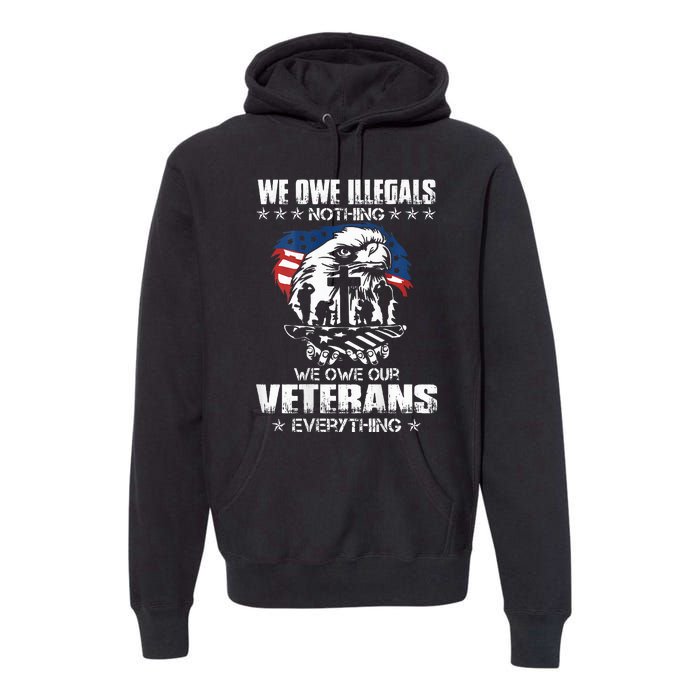 We Owe Illegals Nothing We Owe Our Veterans Everything Back Premium Hoodie