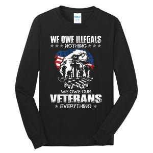 We Owe Illegals Nothing We Owe Our Veterans Everything Back Tall Long Sleeve T-Shirt