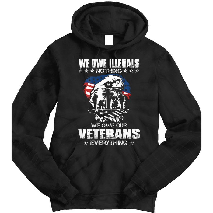 We Owe Illegals Nothing We Owe Our Veterans Everything Back Tie Dye Hoodie