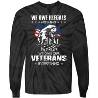 We Owe Illegals Nothing We Owe Our Veterans Everything Back Tie-Dye Long Sleeve Shirt