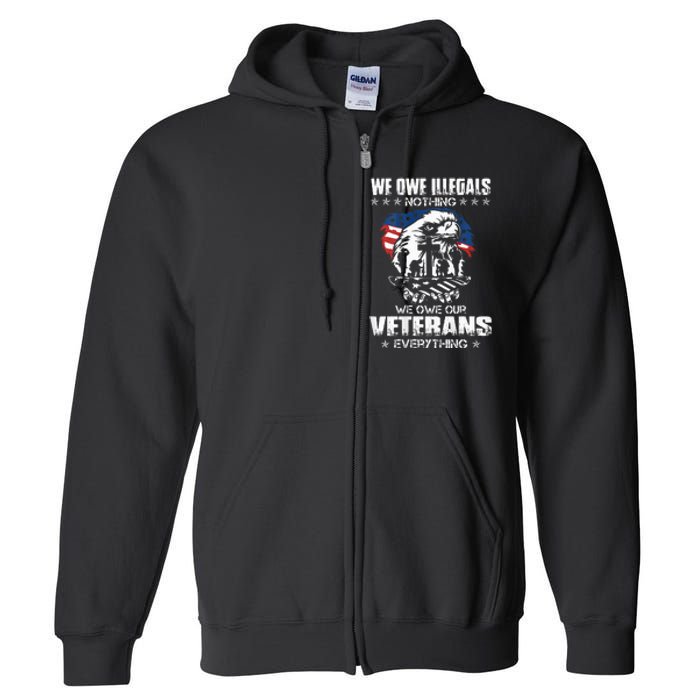 We Owe Illegals Nothing We Owe Our Veterans Everything Back Full Zip Hoodie